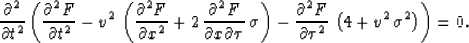 \begin{eqnarray}
\frac{\partial^2}{\partial t^2} \left(\frac{\partial^2 F}{\part...
...artial \tau^2}\,\left( 4 + {v^2}\,{{\sigma }^2} \right) \right)=0.\end{eqnarray}