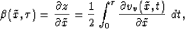 \begin{displaymath}
\beta (\tilde{x},\tau)= \frac{\partial z}{\partial \tilde{x}...
...u} \frac{\partial v_v(\tilde{x},t)}{\partial \tilde{x}}\,\, dt,\end{displaymath}