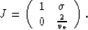 \begin{displaymath}
J = \left(\begin{array}
{cc}
1& \sigma\ 0& \frac{2}{v_v}\ \end{array}\right).\end{displaymath}