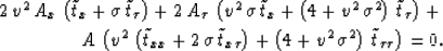 \begin{eqnarray}
2\,{v^2}\,{A_x}\,\left( {{{\tilde{t}}}_x} + \sigma \,{{{\tilde{...
...}\,{{\sigma }^2} \right) \,{{\tilde{t}}}_{\tau \tau }
\right)=0.\end{eqnarray}