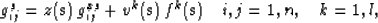 \begin{displaymath}
g_{ij}^{s} = z(\mathbf{s})\,g^{xs}_{ij} + 
v^k(\mathbf{s})\,f^k(\mathbf{s})
\quad i,j=1,n,\quad k=1,l,\end{displaymath}