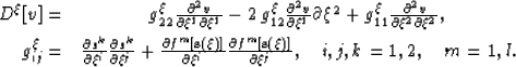 \begin{eqnarray}
D^{\xi}[v] = & g_{22}^{\xi} \frac{\partial^2 v}{\partial \xi^1
...
 ...}(\mathbf{\xi})] }{\partial \xi^j}, 
\quad i,j,k=1,2, \quad m=1,l.\end{eqnarray}