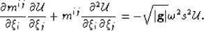 \begin{displaymath}
\frac{\partial m^{\ii\jj} }{\partial \xi_i } \frac{\partial ...
 ...t{\left\vert \mathbf{g} \right\vert}\omega^2 \ss^2 \mathcal{U}.\end{displaymath}