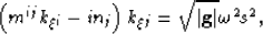 \begin{displaymath}
\left(m^{ij} k_\xi_i-i n_j \right)k_\xi_j= \sqrt{\left\vert \mathbf{g} \right\vert}\omega^2\ss^2,\end{displaymath}