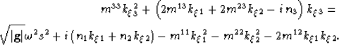 \begin{eqnarray}
m^{33}k_\xi_3^2 + \left(2m^{13}k_\xi_1+ 2m^{23}k_\xi_2- i\,n_3 ...
 ...right)- m^{11}k_\xi_1^2 -
m^{22}k_\xi_2^2 - 2m^{12}k_\xi_1k_\xi_2.\end{eqnarray}