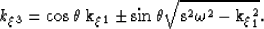 \begin{displaymath}
k_\xi_3=
\rm{cos} \, \theta \;k_\xi_1
\pm \rm{sin} \,\theta
\sqrt{\ss^2\omega^2 - k_\xi_1^2}. \end{displaymath}