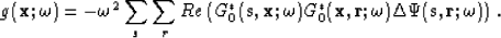 \begin{displaymath}
g ({\bf x}; \omega) = -\omega^2 \sum_s \sum_r Re \left( G_0^...
 ...,{\bf r}; \omega) \Delta \Psi({\bf s},{\bf r}; \omega) \right).\end{displaymath}