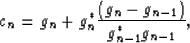 \begin{displaymath}
c_n = g_n + g^{*}_n \frac{ \left( g_n - g_{n-1} \right)}{g^{*}_{n-1}g_{n-1} },\end{displaymath}