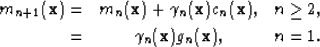 \begin{eqnarray}
m_{n+1} ({\bf x}) = & m_n ({\bf x}) + \gamma_n ({\bf x}) c_n ({...
 ... 2, \nonumber \  \; = & \gamma_n ({\bf x}) g_n ({\bf x}) , & n=1.\end{eqnarray}