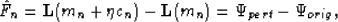 \begin{displaymath}
\hat{F}_n = {\bf L}(m_n+\eta c_n) - {\bf L}(m_n)= \Psi_{pert}-\Psi_{orig},\end{displaymath}