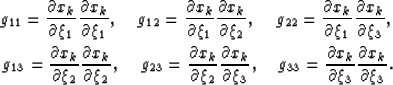 \begin{eqnarray}
g_{11}=\frac{\partial x_k}{\partial \xi_1}\frac{\partial x_k}{\...
 ...\partial x_k}{\partial \xi_3}\frac{\partial x_k}{\partial \xi_3}. \end{eqnarray}