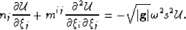 \begin{displaymath}
n_j \frac{\partial \W}{\partial \xi_j } + m^{\ii\jj} \frac{\...
 ...t{\left\vert \mathbf{g} \right\vert}\omega^2 \ss^2 \mathcal{U}.\end{displaymath}