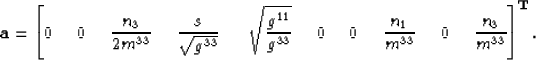 \begin{displaymath}
\mathbf{a}
=
\left[
0 \;\;\;\;\;
0 \;\;\;\;\;
\frac{ n_3 } {...
 ...;\;\;
0 \;\;\;\;\;
\frac{ n_3 }{ m^{33} }
\right]^{\mathbf{T}}.\end{displaymath}