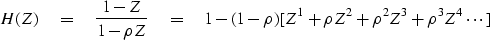 \begin{displaymath}
H(Z) \eq {1-Z \over 1-\rho Z}
\eq
1
-(1-\rho) [
Z^1
+\rho Z^2
+\rho^2 Z^3
+\rho^3 Z^4
\cdots
]\end{displaymath}