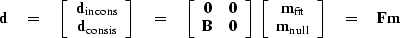 \begin{displaymath}
\bold d \eq
\left[ 
\begin{array}
{c}
 \bold d_{\rm incons} ...
 ...\  
 \bold m_{\rm null} \end{array} \right]
\eq \bold F \bold m\end{displaymath}