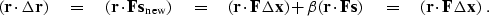 \begin{displaymath}
 (\bold r \cdot \Delta \bold r ) \eq 
 (\bold r \cdot \bold ...
 ...\bold F \bold s) \eq
 (\bold r \cdot \bold F \Delta \bold x)\;.\end{displaymath}