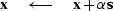 $\bold x \quad\longleftarrow\quad\bold x + \alpha\bold s$