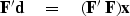 \begin{displaymath}
\bold F' {\bf d}\eq ( \bold F' \; \bold F ) \bold x\end{displaymath}