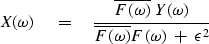 \begin{displaymath}
X(\omega) \eq
{ \overline{F(\omega)} \ Y(\omega) \over 
\overline{F(\omega)} F(\omega) \ +\ \epsilon^2}\end{displaymath}