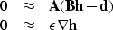 \begin{displaymath}
\begin{array}
{lll}
0 &\approx & \bold A ( \bold B \bold h -\bold d ) \\ 0 &\approx & \epsilon \nabla \bold h
\end{array}\end{displaymath}