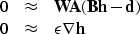\begin{displaymath}
\begin{array}
{lll}
0 &\approx & \bold W \bold A ( \bold B ...
...\bold d ) \\ 0 &\approx & \epsilon \nabla \bold h
\end{array}\end{displaymath}