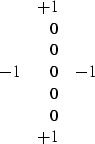 \begin{displaymath}
\begin{array}
{rrr}
 \ & +1 & \ \\  \ & 0 & \ \\  \ & 0 & \ ...
 ...0 & -1 \\  \ & 0 & \ \\  \ & 0 & \ \\  \ & +1 & \ 
 \end{array}\end{displaymath}