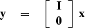 \begin{displaymath}
\bold y\eq
 \left[ 
 \begin{array}
{c}
 \bold I \\  
 \bold 0
 \end{array} \right] 
 \ 
 \bold x\end{displaymath}