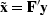 $\tilde \bold x = \bold F'\bold y$