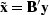 $\tilde \bold x = \bold B' \bold y$