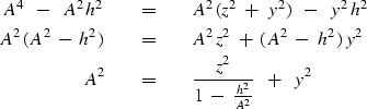 \begin{eqnarray}
A^4 \ \ -\ \ A^2 \, h^2 \ \ \ \ &=&\ \ \ \ \nonumber
A^2 \, ( z...
 ... \ \ \ \ &=&\ \ \ \ {z^2 \over 1 \ -\ {h^2 \over A^2}}\ \ +\ \ y^2\end{eqnarray}