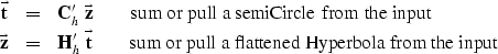 \begin{eqnarray}
\vec {\bold t} &=& \bold C_h' \; \vec {\bold z} \quad\quad
 {\r...
 ...ad
 {\rm sum\ or\ pull\ a\ flattened\ Hyperbola\ from\ the\ input}\end{eqnarray}