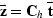 $ \vec {\bold z} = \bold C_h\ \vec {\bold t}$