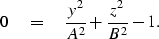 \begin{displaymath}
 0 \eq {y^{2}\over{A^{2}}} + {z^{2}\over{B^{2}}} -1 .\end{displaymath}