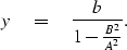 \begin{displaymath}
 y \eq {b\over 1 - {B^{2}\over{A^{2}}}} .\end{displaymath}