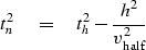 \begin{displaymath}
 t_n^2 \eq t_h^2 - {h^2 \over{v_{\rm half}^2}}\end{displaymath}