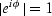 $\vert e^{i\phi}\vert=1$