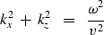 \begin{displaymath}
k_x^2 \ +\ k_z^2 \ \ =\ \ { \omega^2 \over v^2 }\end{displaymath}