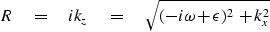 \begin{displaymath}
R \quad =\quad ik_z \quad =\quad
 \sqrt{(-i \omega + \epsilon)^2+k_x^2}\end{displaymath}