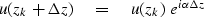 \begin{displaymath}
u(z_k+\Delta z ) \quad =\quad u(z_k)\ e^{i \alpha \Delta z}\end{displaymath}