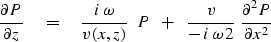 \begin{displaymath}
{\partial P \over \partial z } \eq 
{ i \, \omega \over v(x,...
 ...er - \, i \, \omega \, 2 } \ 
{\partial^2 P \over \partial x^2}\end{displaymath}