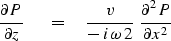 \begin{displaymath}
{\partial P \over \partial z} \ \eq 
{v \over - \, i \, \omega \, 2} \ {\partial^2 P \over \partial x^2}\end{displaymath}