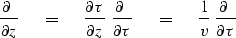 \begin{displaymath}
{\partial \ \over \partial z} \ \eq \ 
{\partial \tau \over ...
 ... \tau}
\ \eq \ 
{1 \over v }\ { \partial \ \over \partial \tau}\end{displaymath}