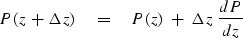 \begin{displaymath}
P (z \,+\, \Delta z ) \eq
 P(z) \ + \ 
 \Delta z \ {dP \over dz }\end{displaymath}