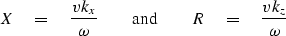 \begin{displaymath}
X \eq {v k_x \over\omega}
 \quad\quad {\rm and} \quad\quad
 R \eq {v k_z \over\omega}\end{displaymath}