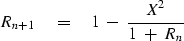 \begin{displaymath}
R_{n+1} \eq 1 \ -\ { X^2 \over 1 \ +\ R_n }\end{displaymath}