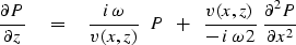 \begin{displaymath}
{\partial P \over \partial z } \eq 
{ i \, \omega \over v(x,...
 ...er - \, i \, \omega \, 2 } \ 
{\partial^2 P \over \partial x^2}\end{displaymath}