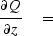 $\displaystyle {\strut\partial Q\over
 \partial z} \eq $