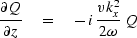 $\displaystyle {\strut\partial Q\over
 \partial z} \eq - \,i\, {\displaystyle 
 {\strut v k_x^2\over 2\omega}} \ Q$