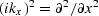 $ \ (ik_x )^2 = \partial^2 / \partial x^2$