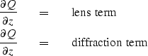 \begin{eqnarray}
{ \partial Q \over \partial z } \ \ \ &=&\ \ \ \ \rm{lens\ term...
 ...rtial Q \over \partial z } \ \ \ &=&\ \ \ \ \rm{diffraction\ term}\end{eqnarray}